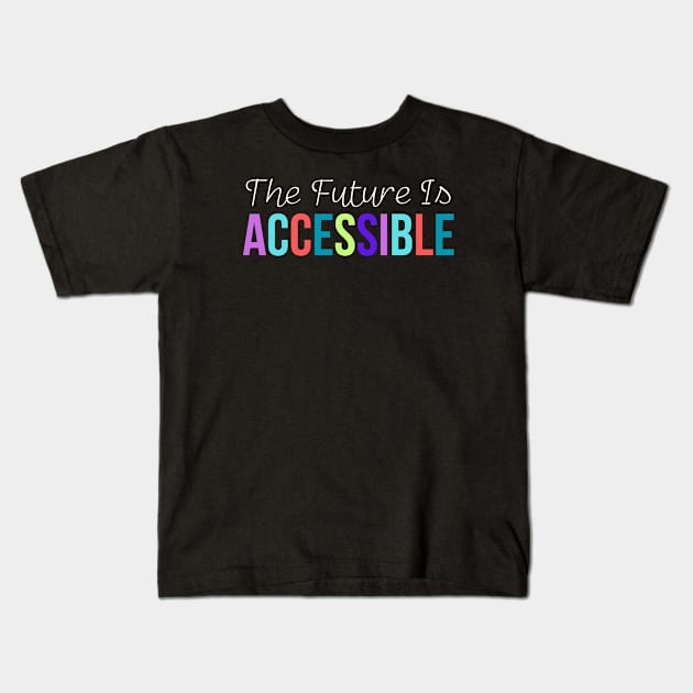 The Future Is Accessible Kids T-Shirt by HobbyAndArt